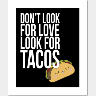 Don't look for love look for tacos Posters and Art